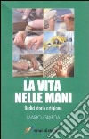 La Vita nelle mani libro di Giarda Mario