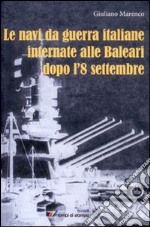 Le Navi da guerra italiane internate alle Baleari dopo l'8 settembre libro