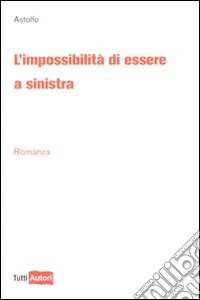 L'Impossibilità di essere a sinistra libro