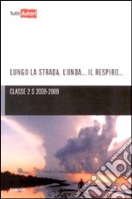 Lungo la strada, l'onda, il respiro... libro