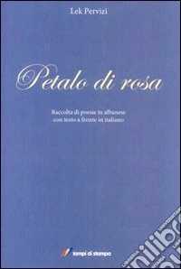 Petalo di rosa. Ediz. albanese e italiana libro