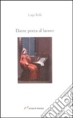 Dante poeta al lavoro