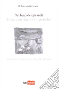 Nel buio dei girasoli. Ediz. italiana e spagnola libro