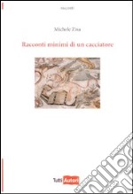 Racconti minimi di un cacciatore