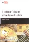 Il Professor Trickster e il mistero delle stelle libro di Perrone Pompeo