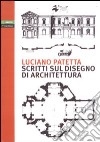 Scritti sul disegno di architettura libro di Patetta Luciano