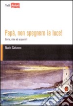 Papà, non spegnere la luce! libro