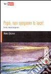 Papà, non spegnere la luce! libro di Cattaneo Mario