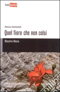Quel fiore che non colsi