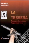 La tessera. Romanzo di una storia tragicamente vera libro