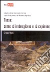 Tasse. Come ci imbrogliano e ci rapinano. Indagine attorno alla natura arbitraria e agli effetti perversi del fenomeno impositivo libro