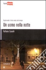 Un uomo nella notte. Esplorando l'altra metà del tempo libro