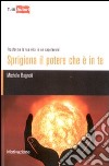 Sprigiona il potere che è in te. Trasforma la tua vita in un capolavoro! libro di Bagnoli Michele