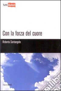 Con la forza del cuore