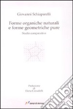 Forme organiche naturali e forme geometriche pure. Studio coparativo libro