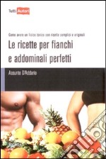 Le Ricette per fianchi e addominali perfetti libro