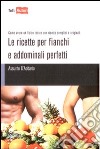 Le Ricette per fianchi e addominali perfetti libro di D'Addario Assunto