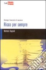 Ricco per sempre. Strategie finanziarie di successo libro