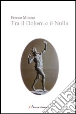 Tra il dolore e il nulla libro