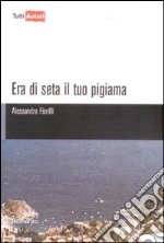 Era di seta il tuo pigiama libro