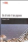 Era di seta il tuo pigiama libro