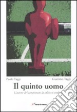 Il quinto uomo. L'autore del campionato di calcio si confessa libro