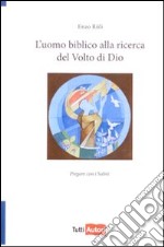 L'Uomo biblico alla ricerca del Volto di Dio libro