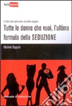 Tutte le donne che vuoi, l'ultima formula della seduzione libro