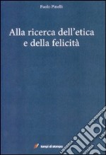 Alla ricerca dell'etica e della felicità libro