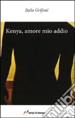 Kenya. Amore mio addio libro