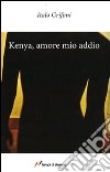 Kenya. Amore mio addio libro di Grifoni Italo