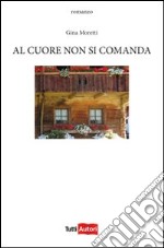 Al cuore non si comanda libro