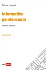 Informatica penitenziaria. Professionisti nelle istituzioni libro