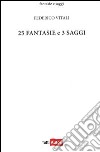 Venticinque fantasie e 3 saggi libro