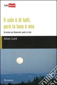 Il sole è di tutti, però la luna è mia. Un'estate con Spinaruolo, poeta in erba