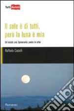 Il sole è di tutti, però la luna è mia. Un'estate con Spinaruolo, poeta in erba libro