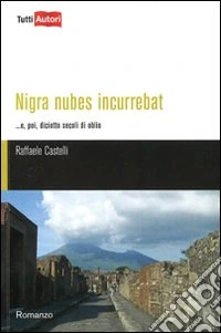 Nigra nubens incurrebat... e, poi, diciotto secoli di oblio