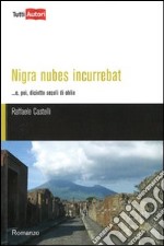 Nigra nubens incurrebat... e, poi, diciotto secoli di oblio libro