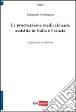 La procreazione medicalmente assistita in Italia e in Francia. Legislazioni a confronto libro