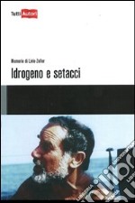 Idrogeno e setacci. Memorie di Livio Zeller libro