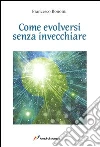Come evolversi senza invecchiare libro