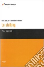 Lo stalking. Linee guida per la prevenzione e la tutela libro