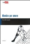 Mentire per amore libro di Gargiulo Antonella