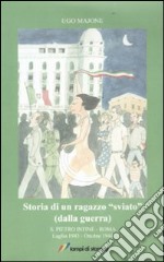 Storia di un ragazzo «sviato» (dalla guerra). S. Pietro Infine-Roma. Luglio 1943-Ottobre 1944 libro