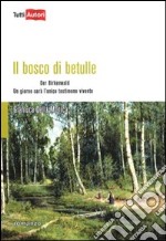 Il bosco di betulle. Der Birkenwald. Un giorno sarà l'unico testimone vivente