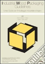 Linee guida per l'imballaggio industriale di legno 2011. Ediz. italiana e inglese libro