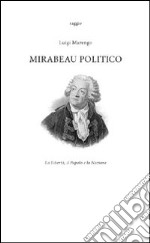 Mirabeau politico. La libertà, il popolo e la nazione libro