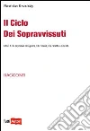 Il ciclo dei sopravvissuti. I diari di chi sopravvive alla guerra, alla miseria, alla carestia e alla vita libro