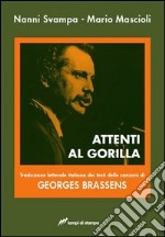 Attenti al gorilla. Traduzione letterale italiana dei testi delle canzoni di Georges Brassens. Ediz. italiana e francese libro