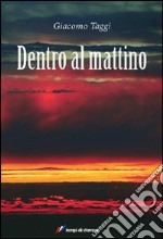 Dentro al mattino libro